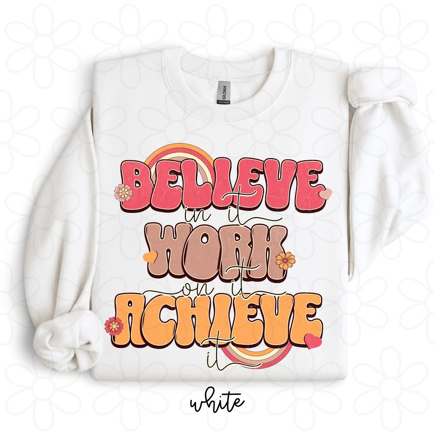 Believe In It Work On It Achieve It DTF Transfer