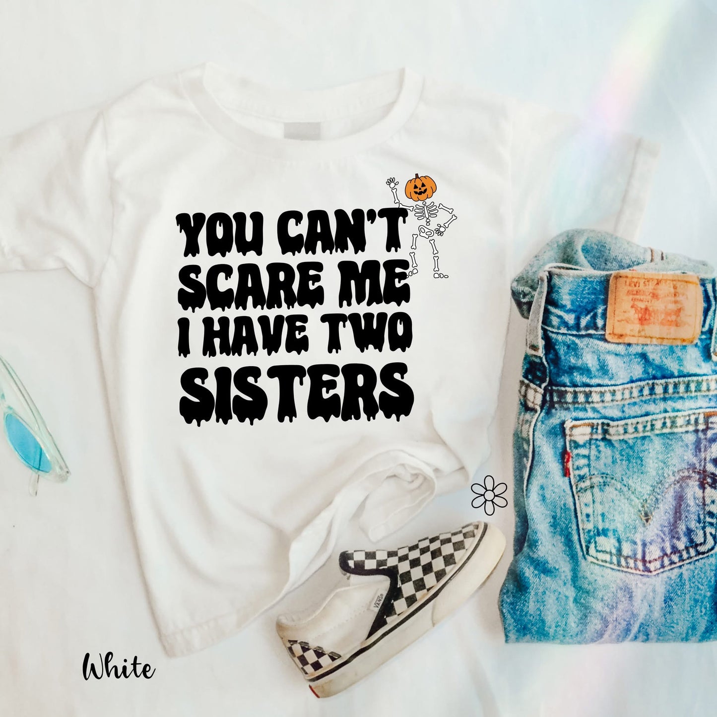 You Can't Scare me I have Two Sisters DTF Transfer .