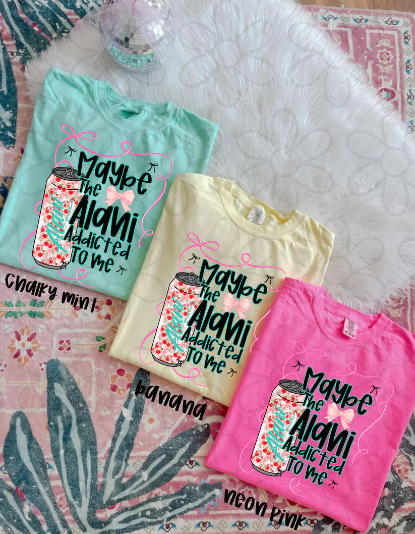 Maybe The Alani Addicted To Me DTF Transfer