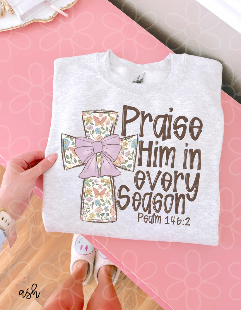 Praise Him In Every Season Spring Cross DTF Transfer