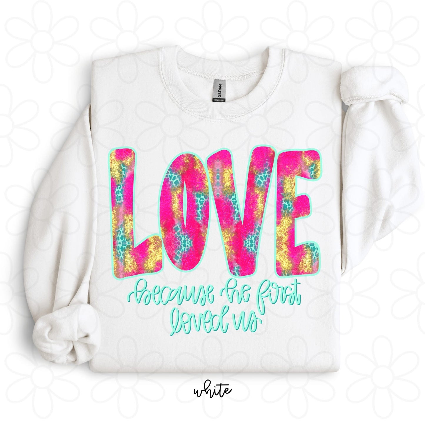 Love Because He First Loved Us DTF Transfer