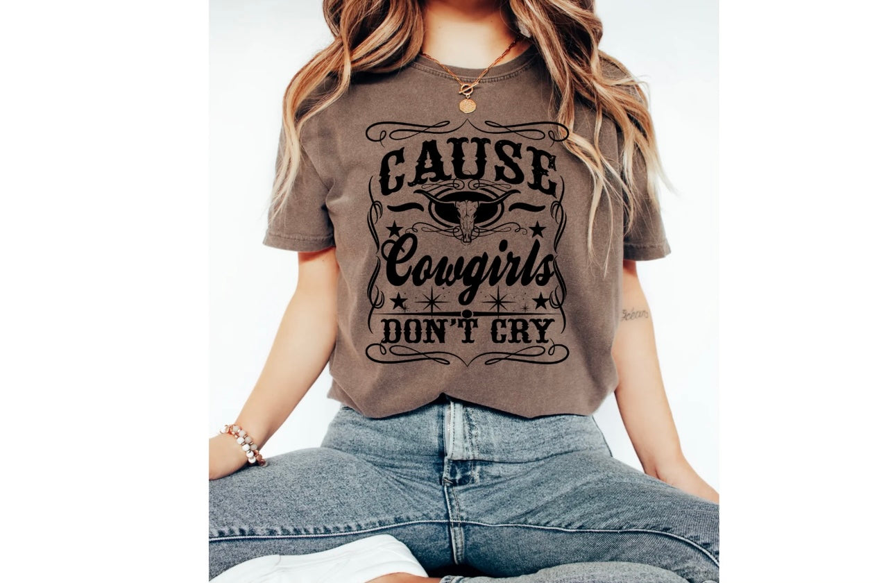 Cause Cowgirls Don't Cry- SINGLE COLOR SCREEN PRINT