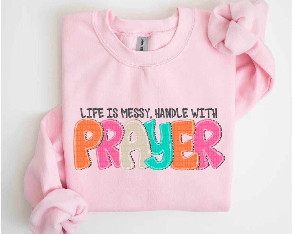 Life Is Messy, Handle It With Prayer DTF Only