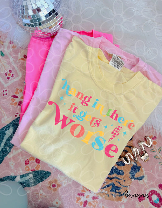 Hang In There It Gets Worse DTF Transfer