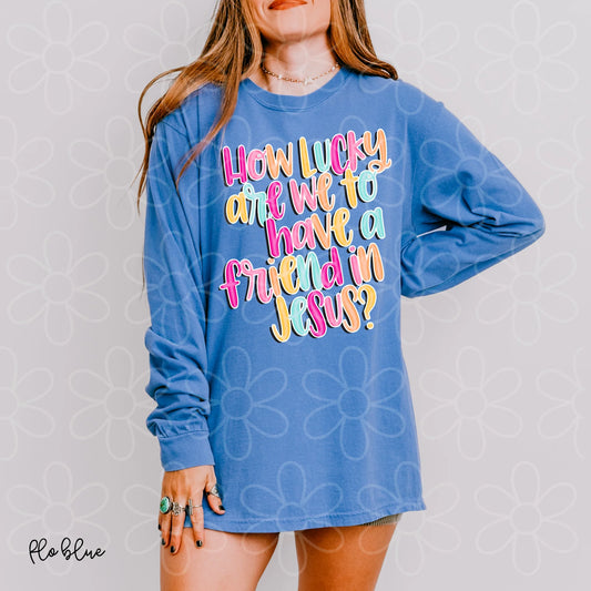 How Lucky Are We To Have A Friend In Jesus DTF Transfer