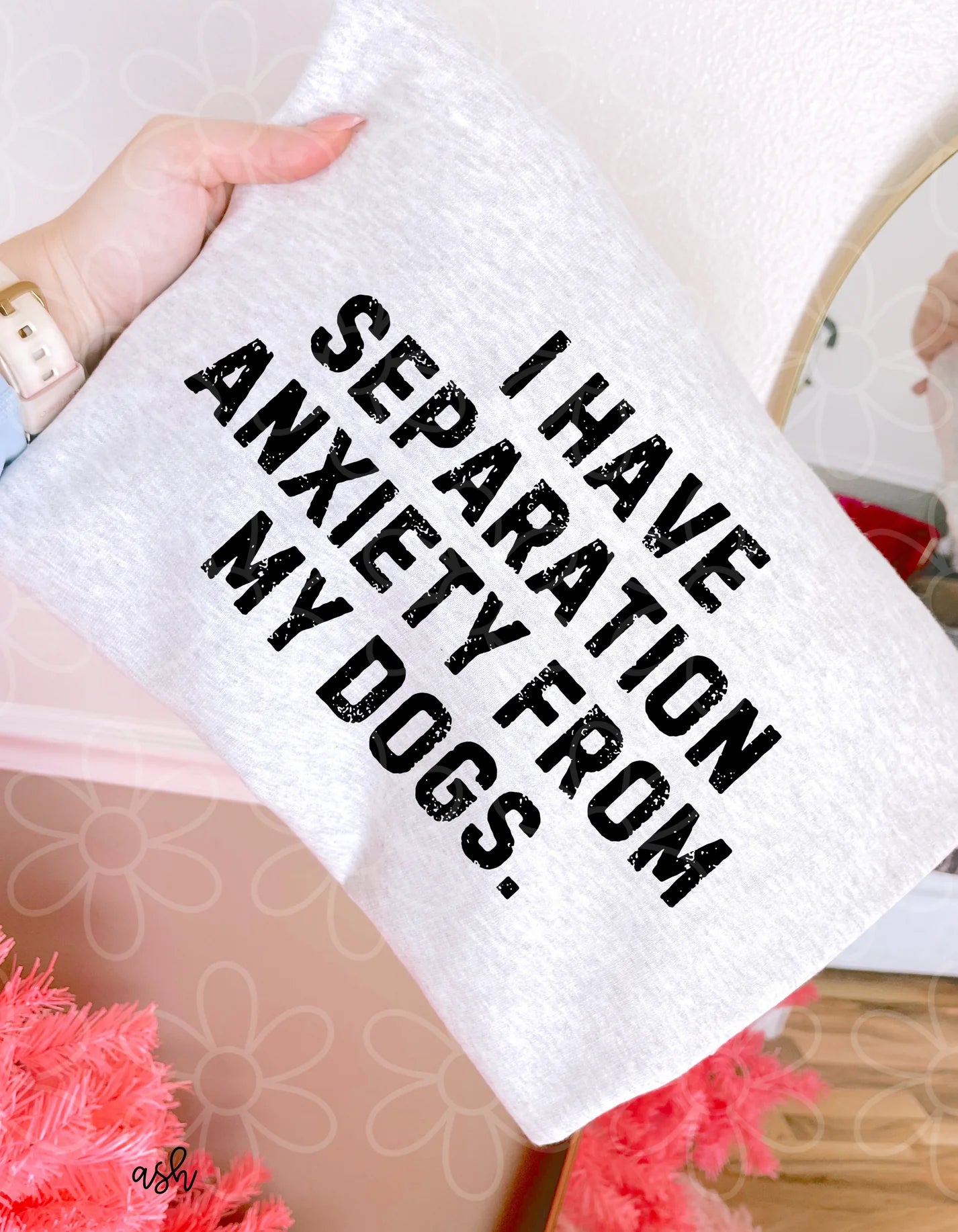 I Have Separation Anxiety From My Dogs DTF Transfer