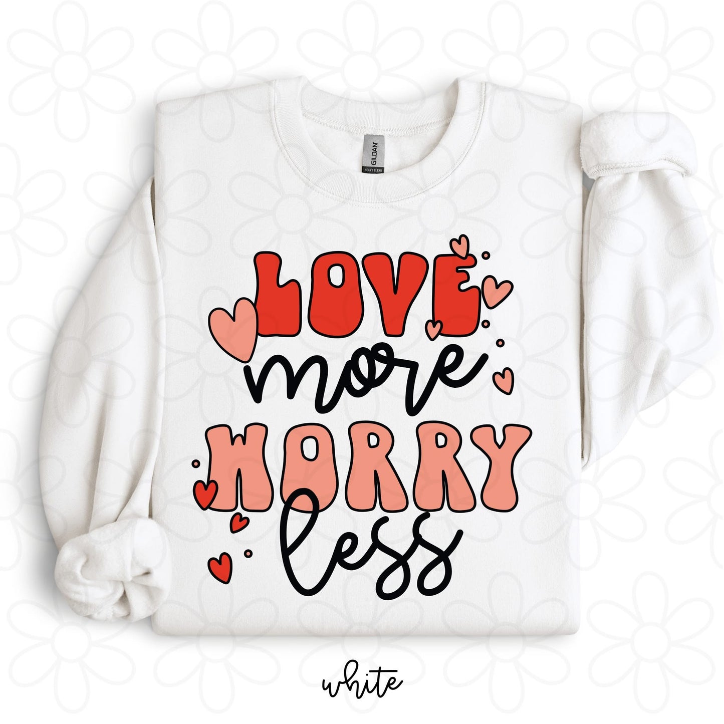 Love More Worry Less DTF Transfe