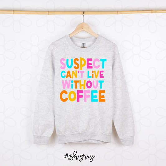 Suspect Can't Live Without Coffee DTF Transfer