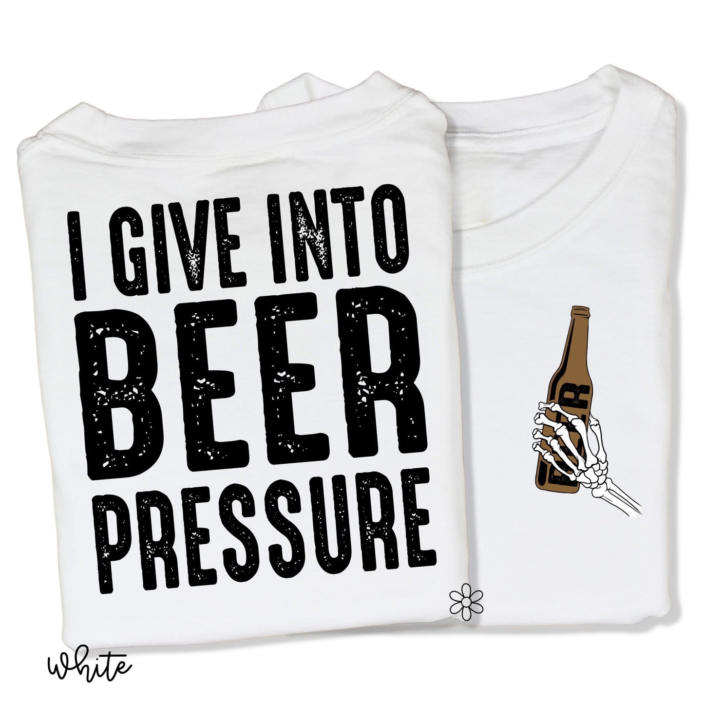 I Give Into Beer Pressure Front & Back DTF Transfer