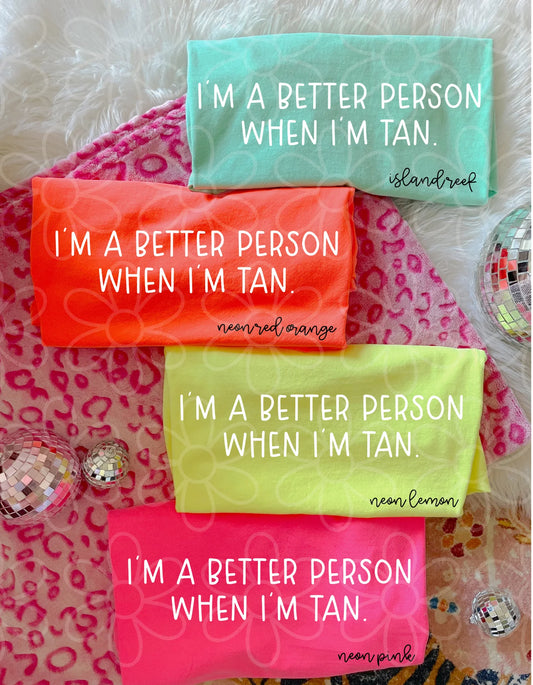 I'm A Better Person When I'm Tan Tee
