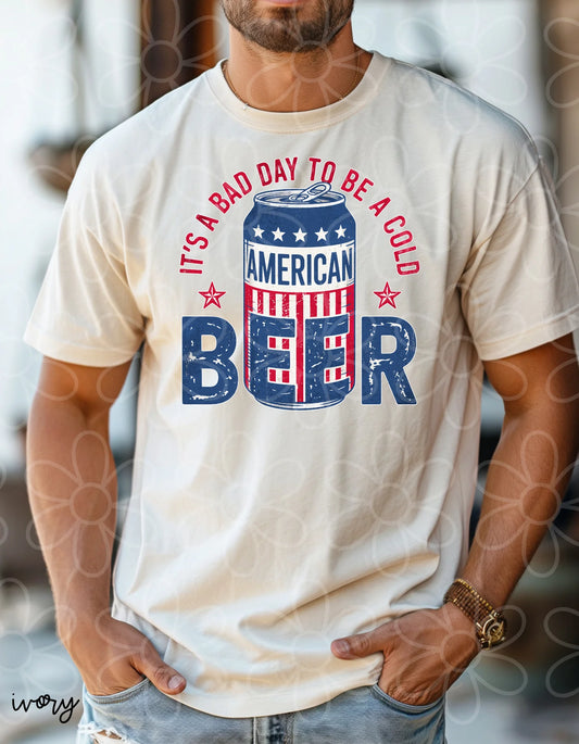 It's A Bad Day To Be A Cold American Beer DTF Transfer