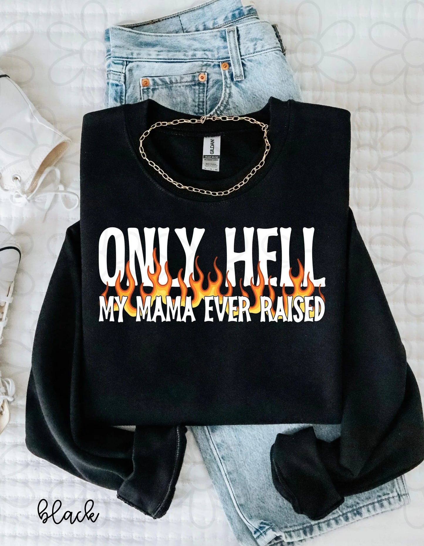 Only Hell My Mama Ever Raised White DTF Transfer