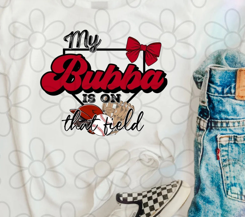 My Bubba Is On That Field DTF Transfer