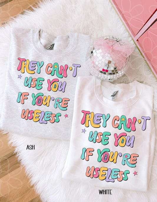 They Can't Use You If You're Useless DTF Transfer