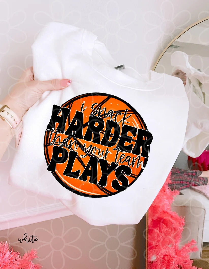 Basketball I Snack Harder Than Your Team Plays DTF Transfer