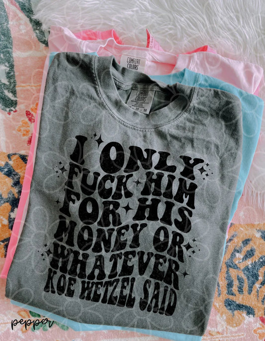 Or Whatever Koe Wetzel Said DTF Transfer