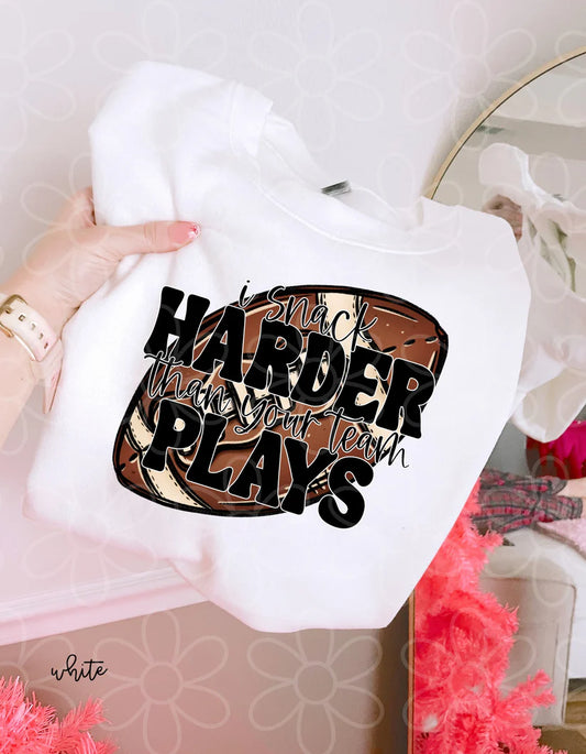 Football I Snack Harder Than Your Team Plays DTF Transfer